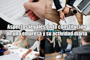 Aspectos legales en la constitución de una empresa y su actividad diaria