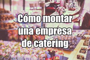 Cómo montar una empresa de catering