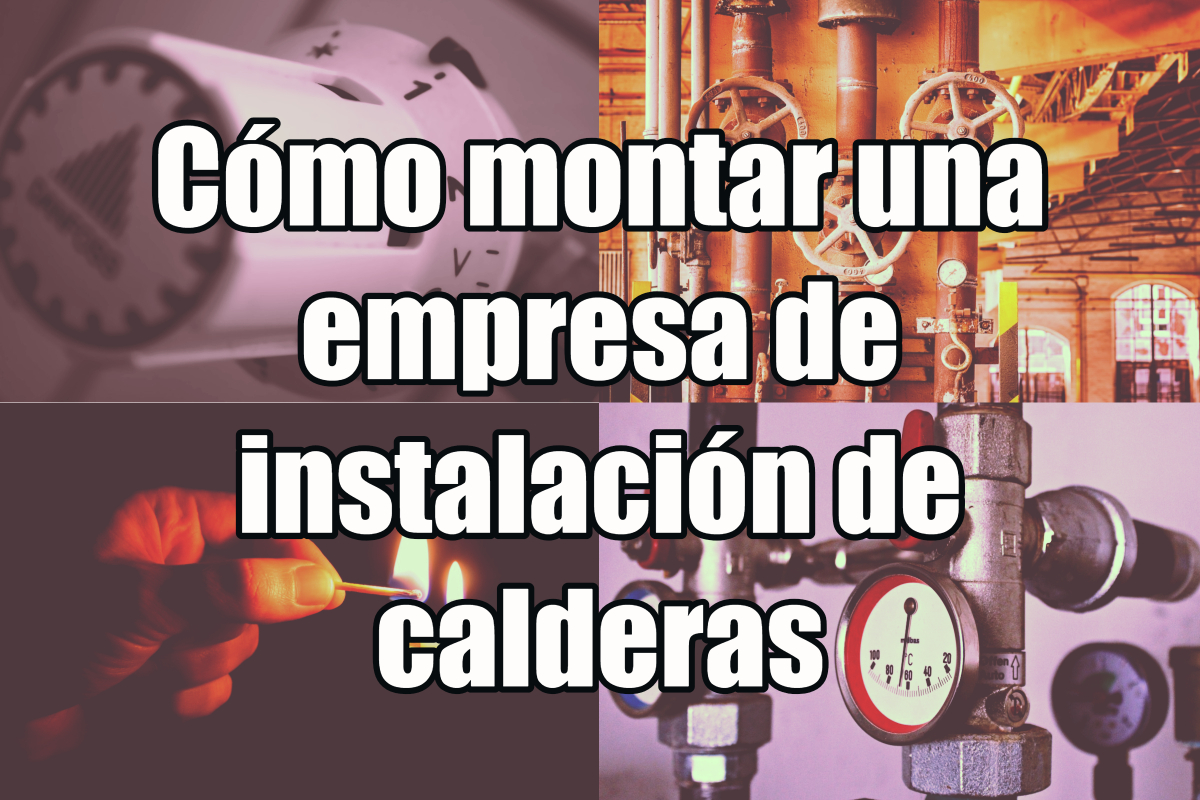 C Mo Montar Una Empresa De Instalaci N De Calderas Doncontacto