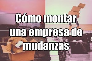 Cómo montar una empresa de mudanzas