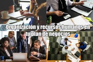 Organización y recursos humanos en tu plan de negocio