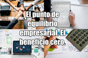 El punto de equilibrio empresarial. El beneficio cero.