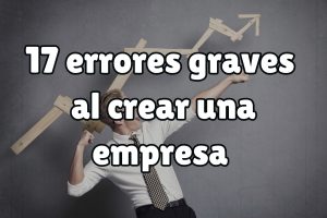 17 errores graves al crear tu empresa