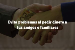 Evita problemas al pedir dinero a tus amigos o familiares