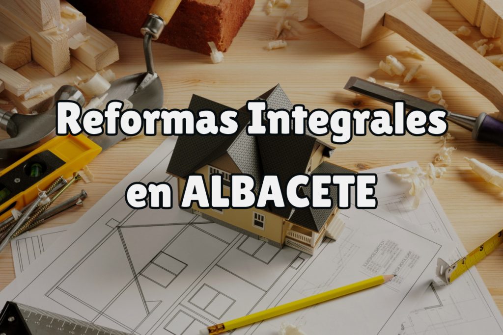 reformas integrales albacete