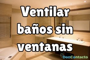 Baños sin ventanas ¿cómo ventilarlo?