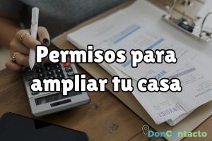 ¿Qué permisos necesitas para ampliar tu casa?