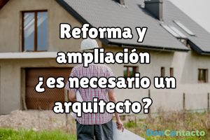 Reformas y ampliaciones de viviendas, ¿es necesario un arquitecto?