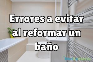 ¿Qué errores a evitar al reformar el baño?